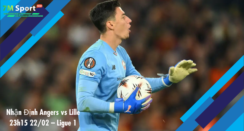 Đội hình dự kiến trước trận Angers vs Lille Đội hình dự kiến trước trận Angers vs Lille